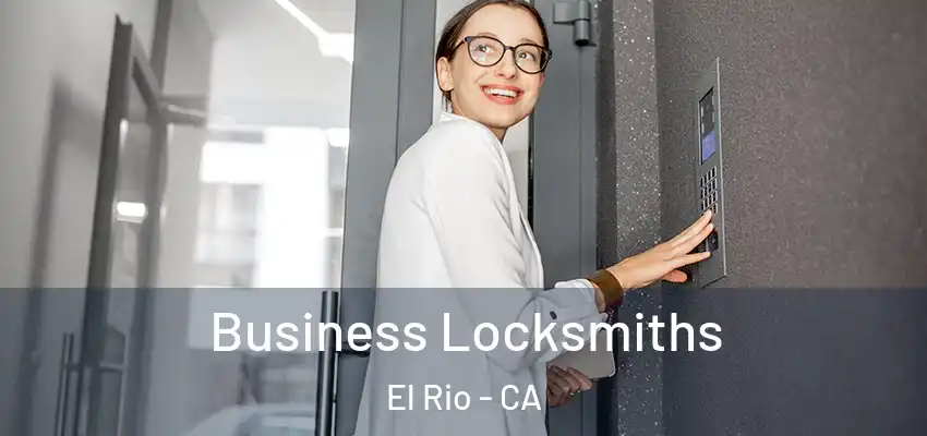  Business Locksmiths El Rio - CA