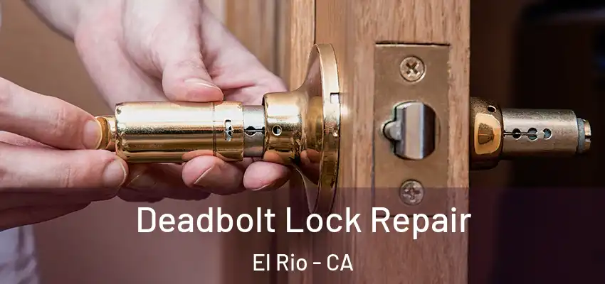  Deadbolt Lock Repair El Rio - CA