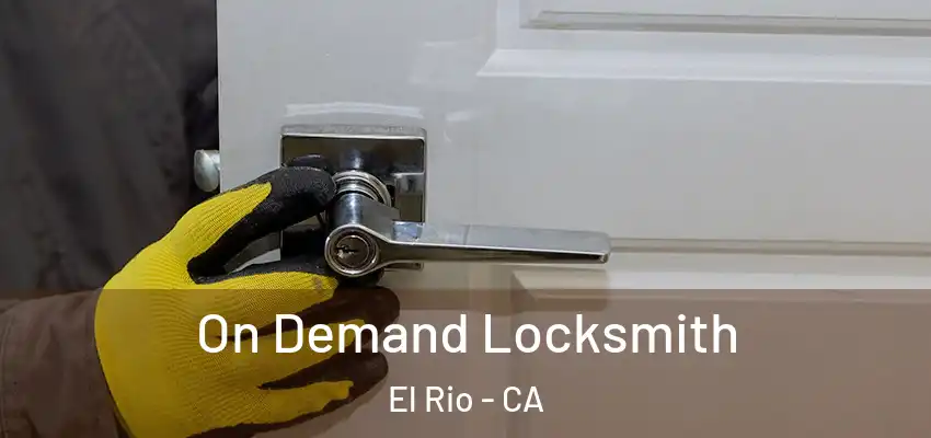  On Demand Locksmith El Rio - CA